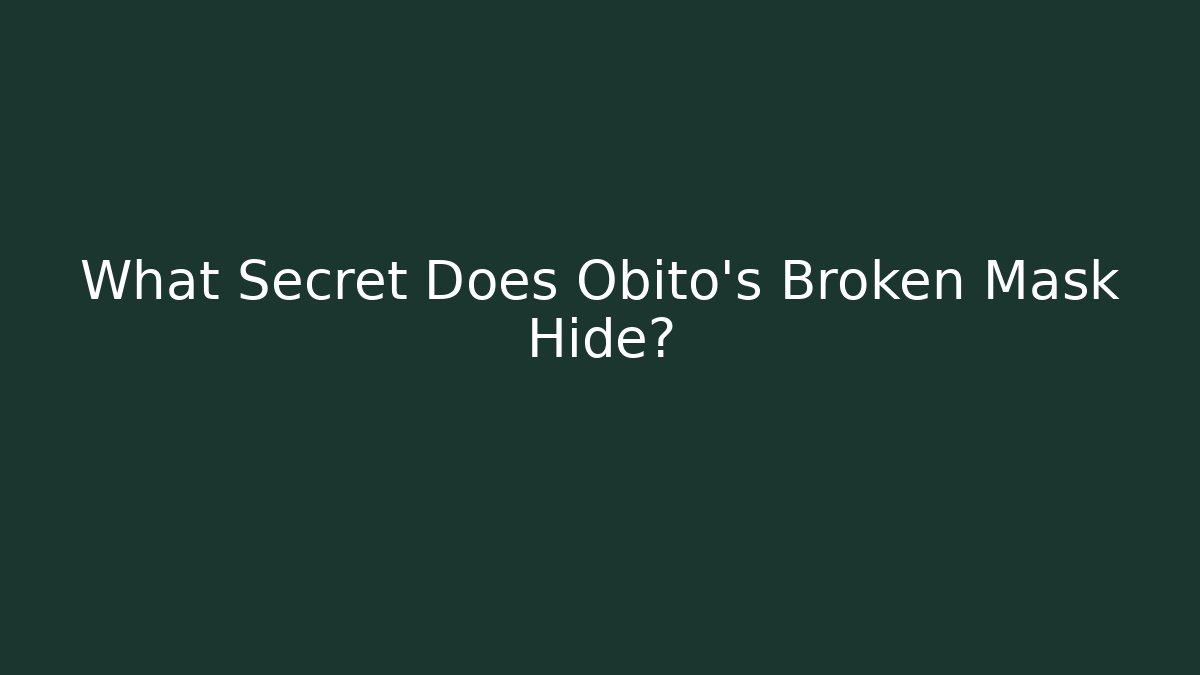 What Secret Does Obito's Broken Mask Hide?