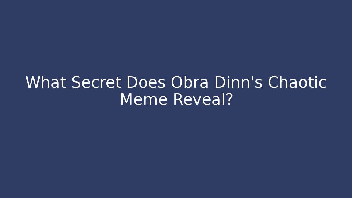 What Secret Does Obra Dinn's Chaotic Meme Reveal? - Critter Realm