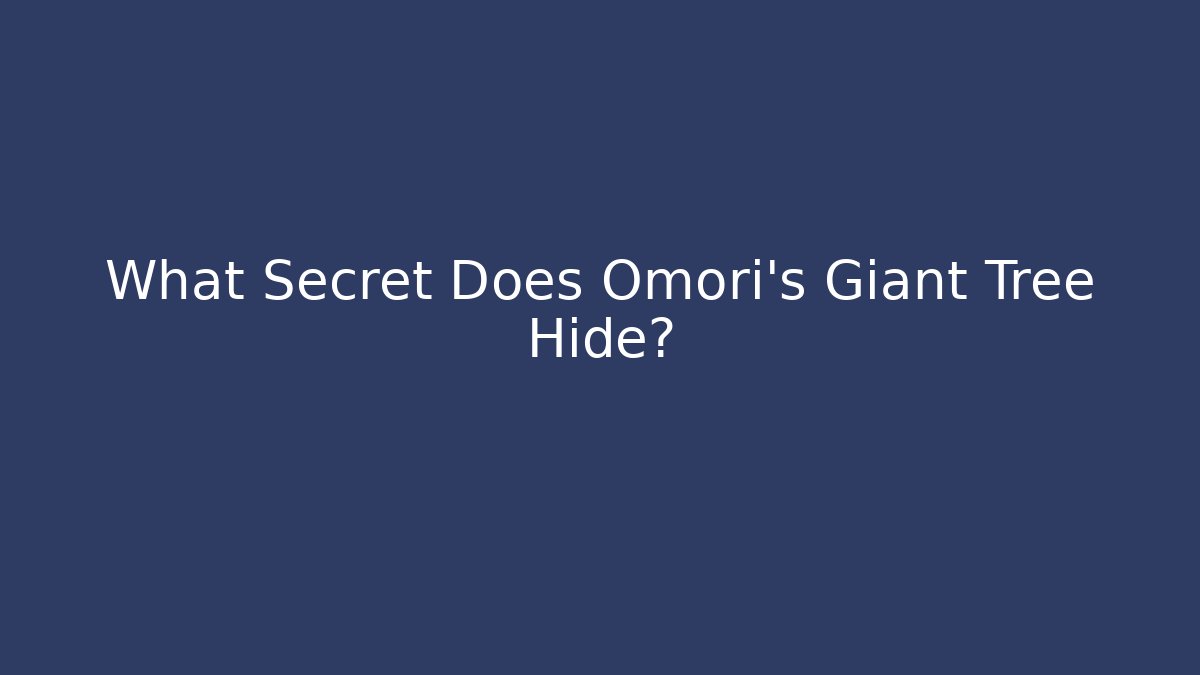 What Secret Does Omori's Giant Tree Hide?