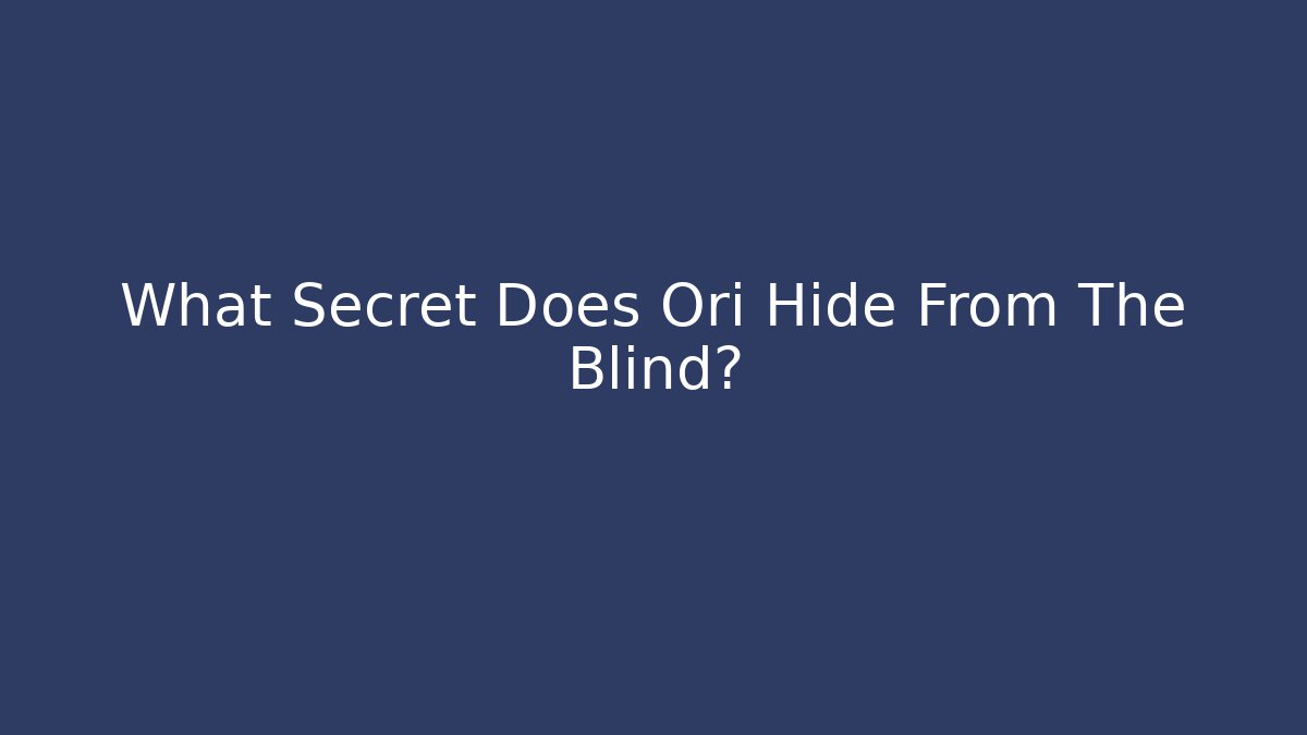 What Secret Does Ori Hide From The Blind?