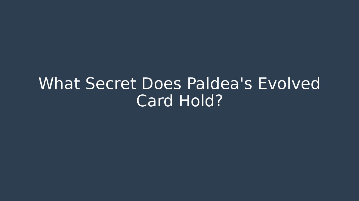 What Secret Does Paldea's Evolved Card Hold?