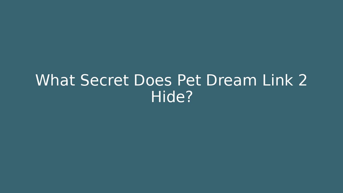 What Secret Does Pet Dream Link 2 Hide?