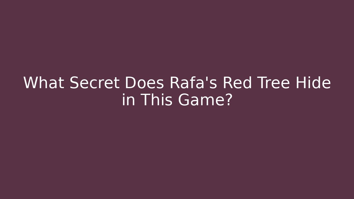 What Secret Does Rafa's Red Tree Hide in This Game?