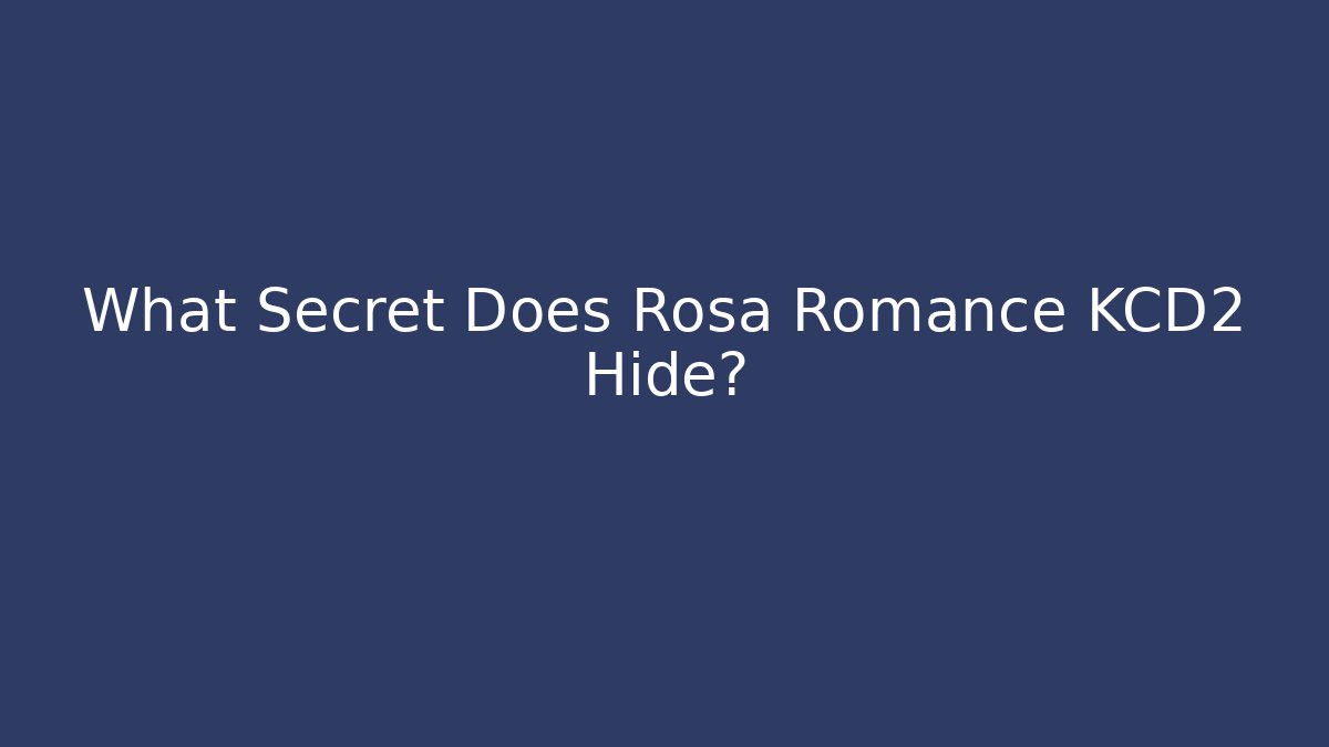 What Secret Does Rosa Romance KCD2 Hide? - Critter Realm