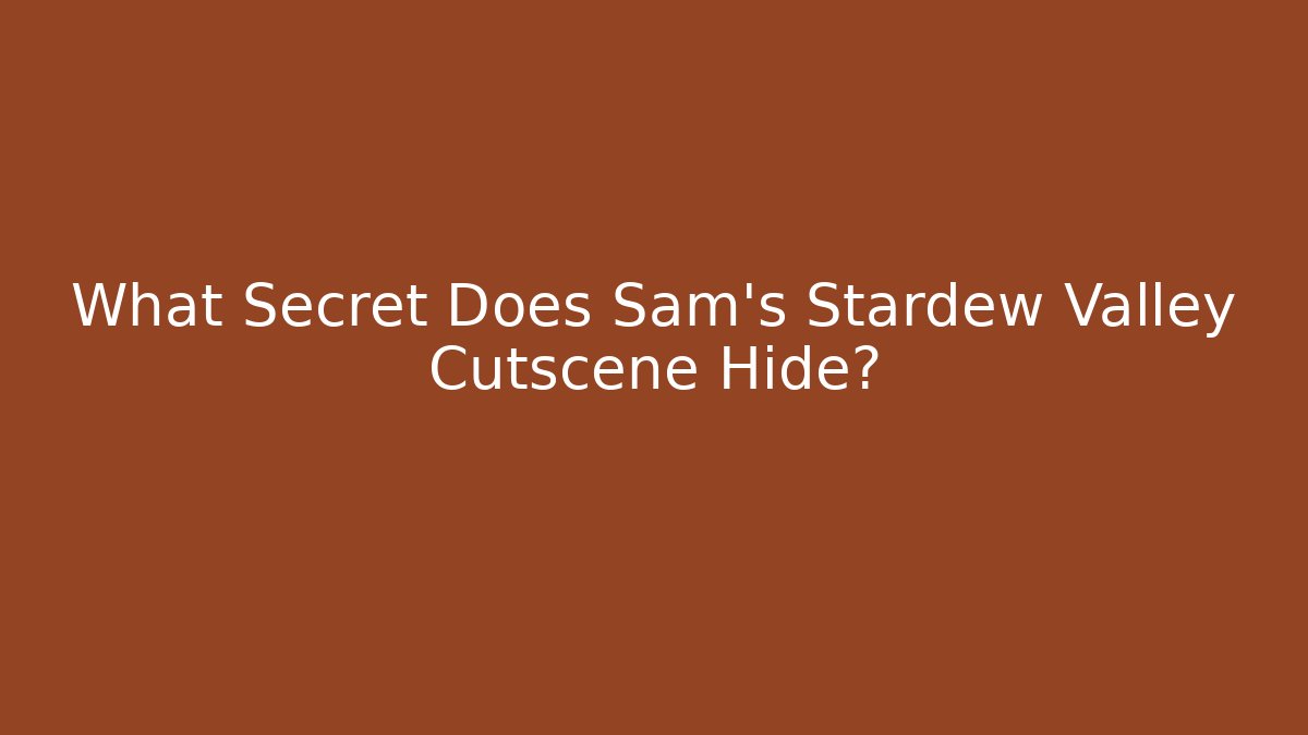 What Secret Does Sam's Stardew Valley Cutscene Hide?