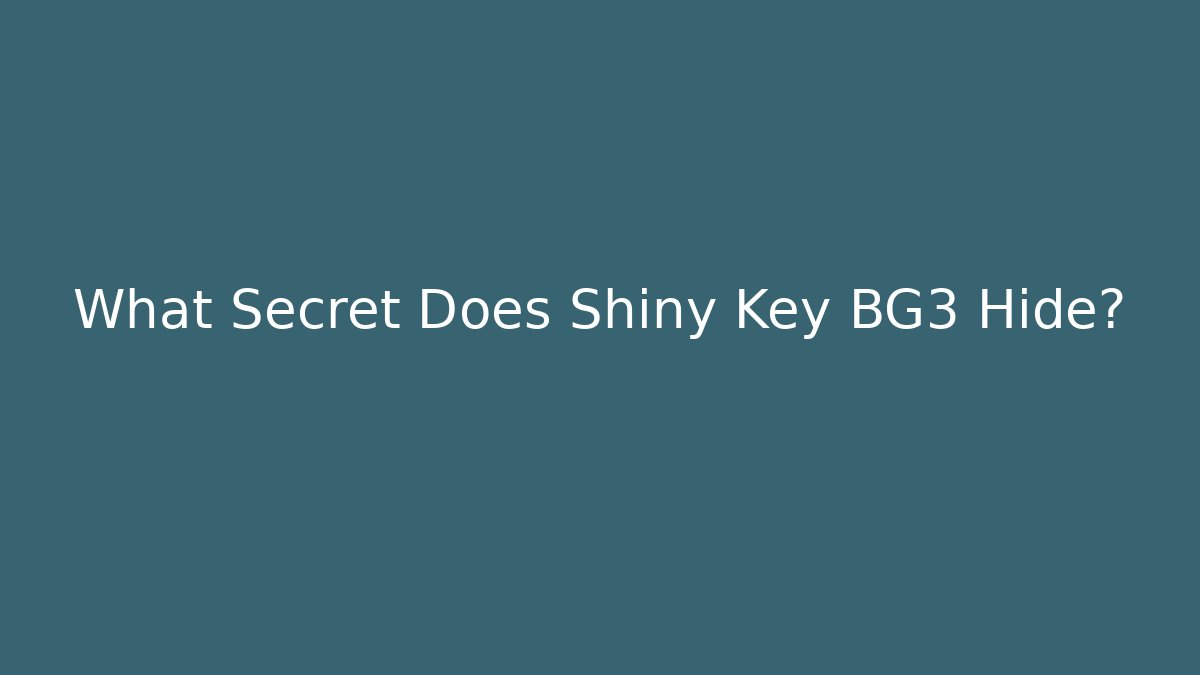 What Secret Does Shiny Key BG3 Hide?