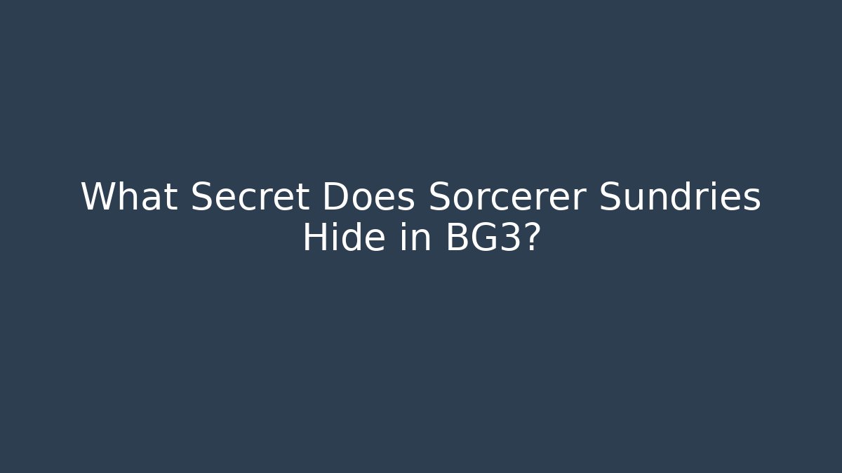What Secret Does Sorcerer Sundries Hide in BG3?