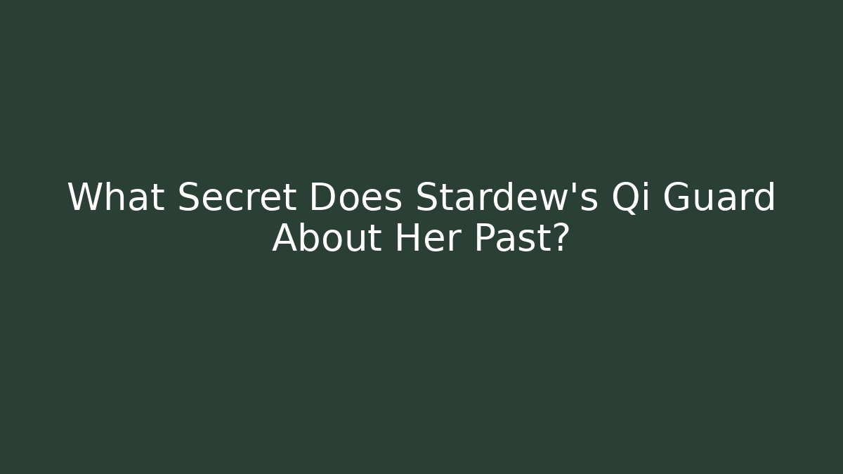 What Secret Does Stardew's Qi Guard About Her Past?