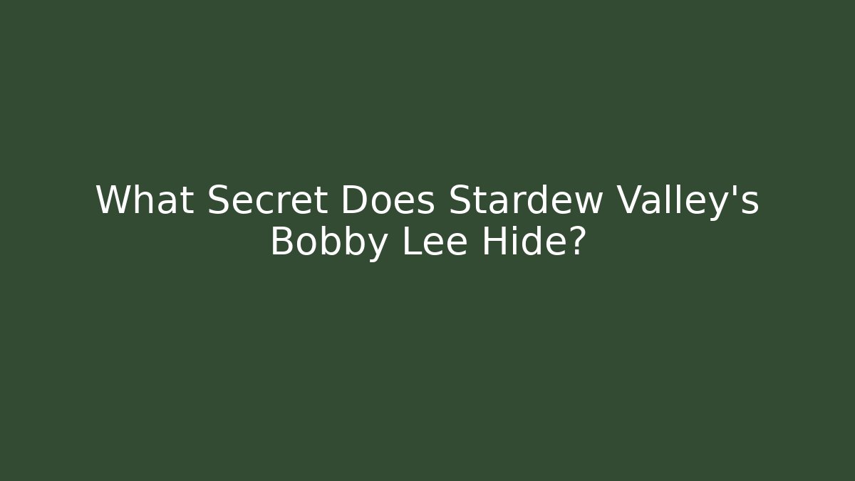 What Secret Does Stardew Valley's Bobby Lee Hide?