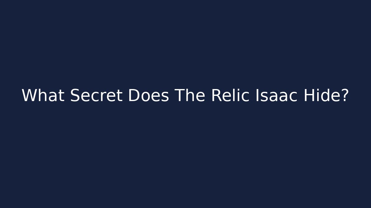 What Secret Does The Relic Isaac Hide? - Critter Realm