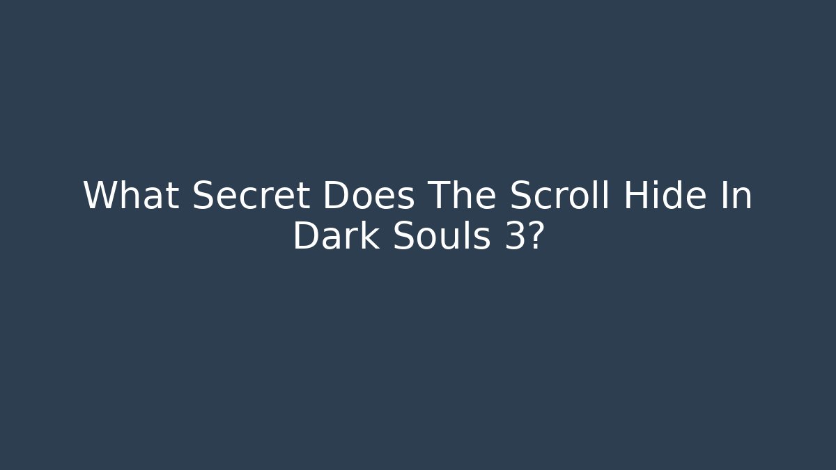 What Secret Does The Scroll Hide In Dark Souls 3?