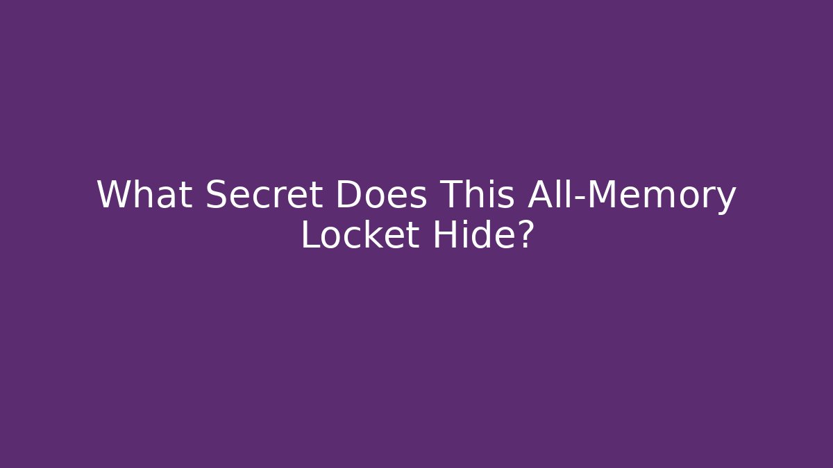 What Secret Does This All-Memory Locket Hide?