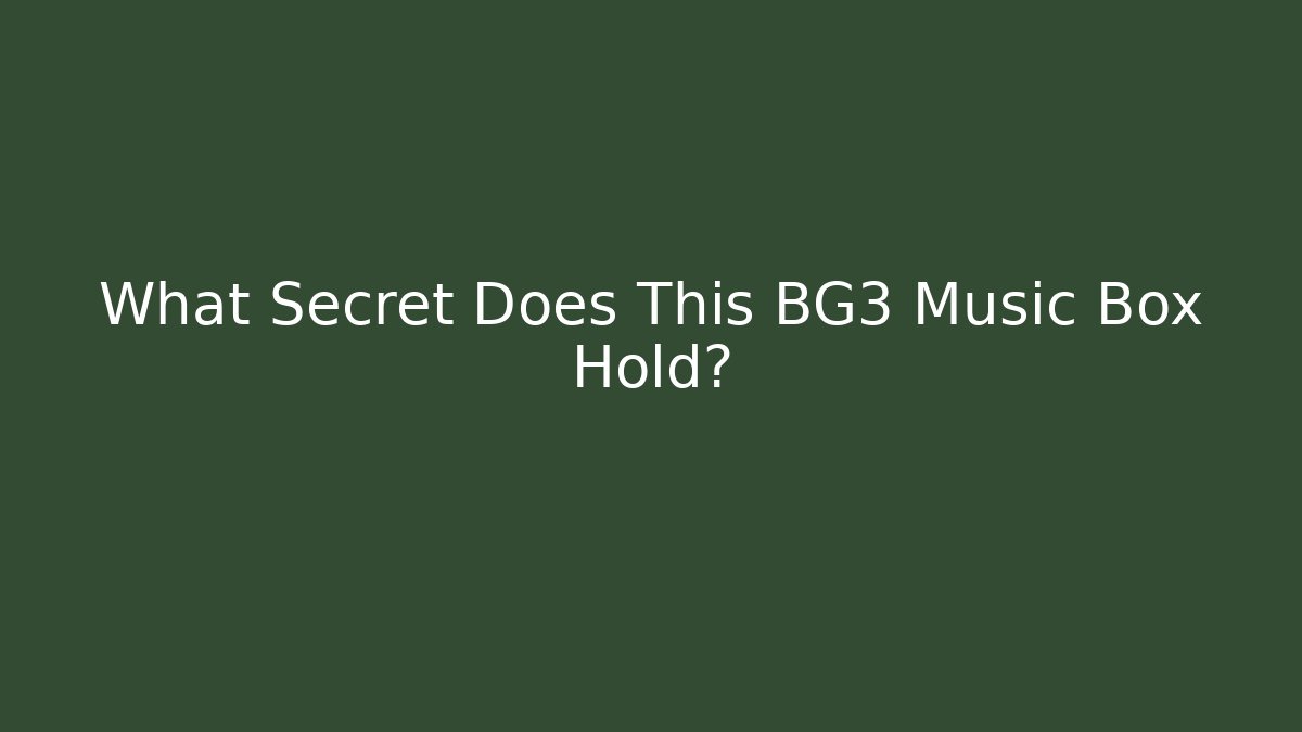 What Secret Does This BG3 Music Box Hold?