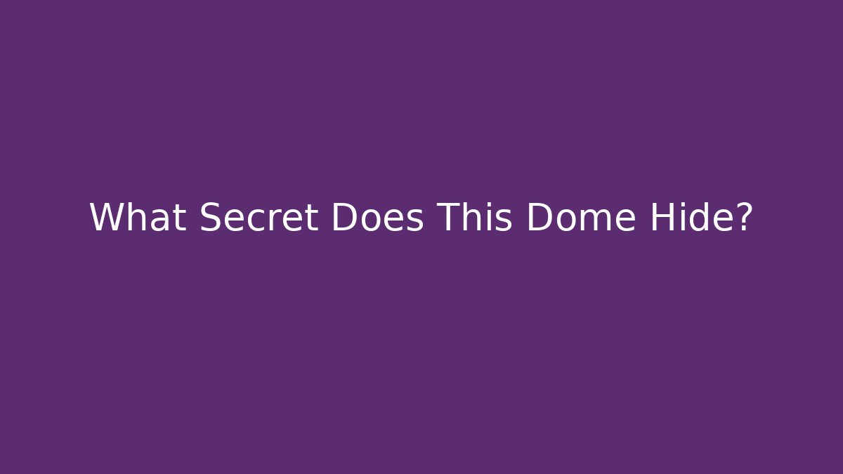 What Secret Does This Dome Hide? - Critter Realm