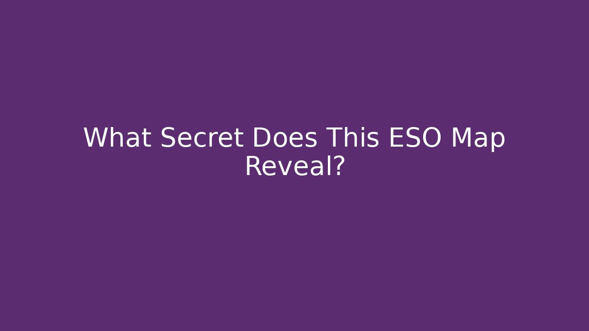 What Secret Does This ESO Map Reveal?