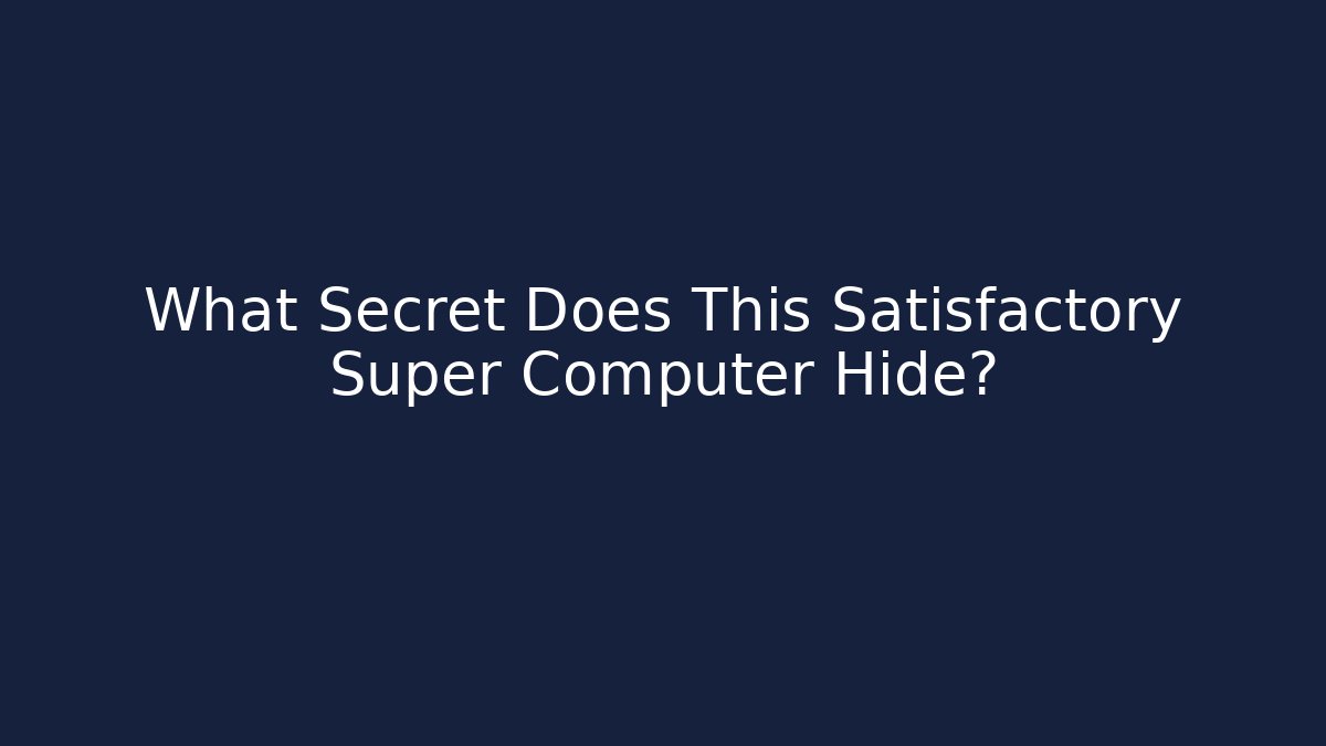 What Secret Does This Satisfactory Super Computer Hide? - Critter Realm