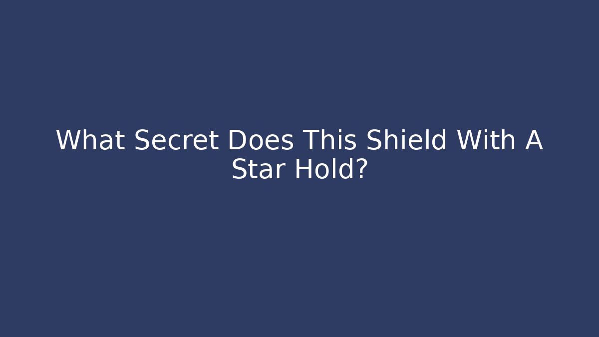 What Secret Does This Shield With A Star Hold?