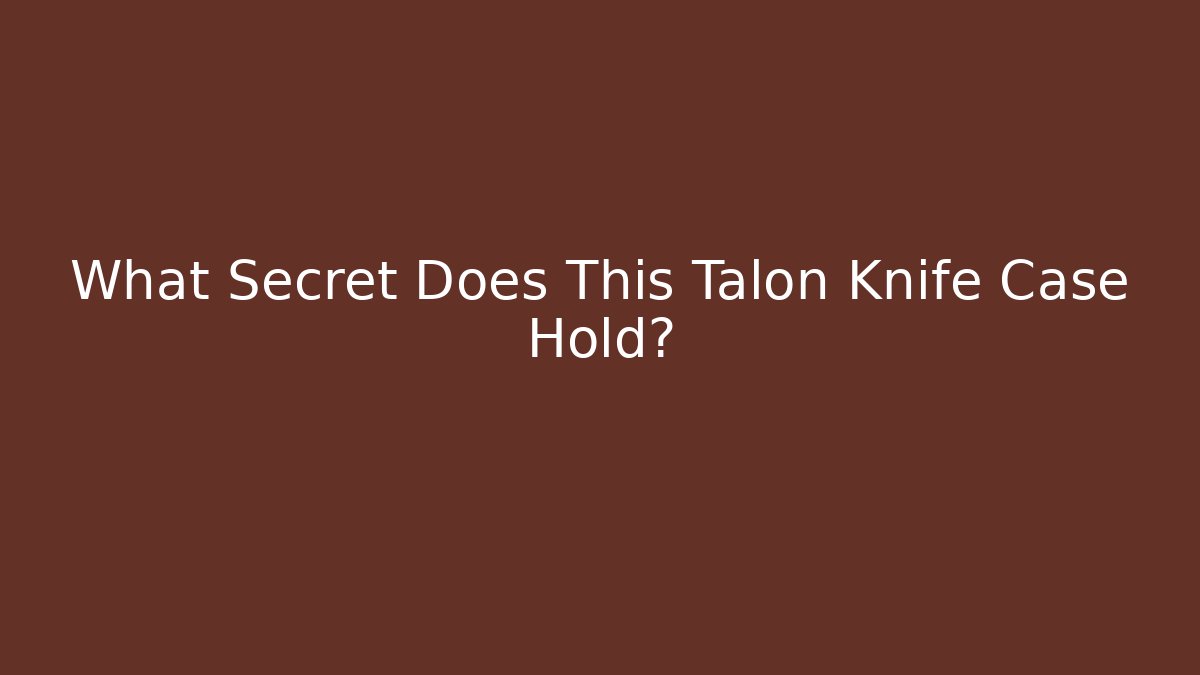 What Secret Does This Talon Knife Case Hold?