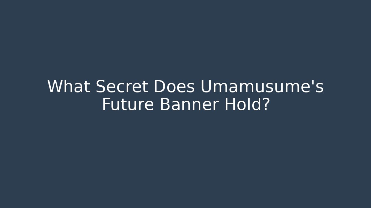 What Secret Does Umamusume's Future Banner Hold? - Critter Realm