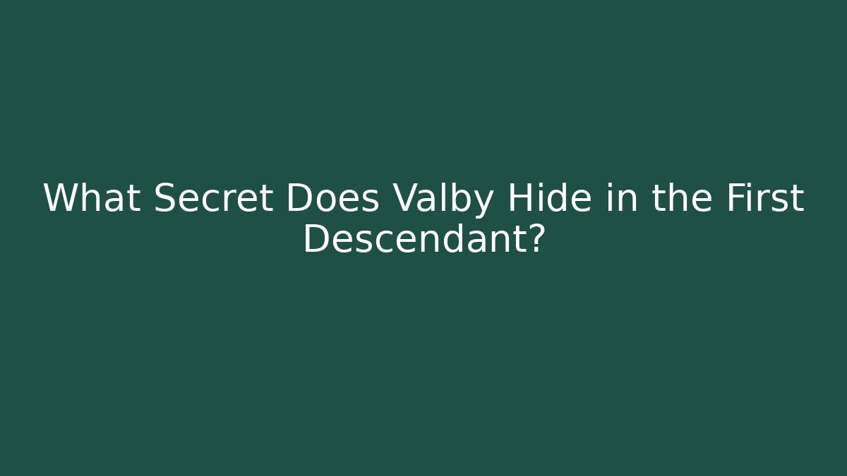 What Secret Does Valby Hide in the First Descendant?