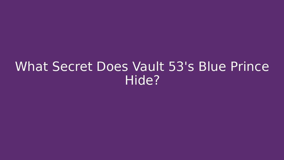 What Secret Does Vault 53's Blue Prince Hide?