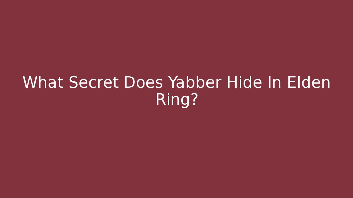 What Secret Does Yabber Hide In Elden Ring?