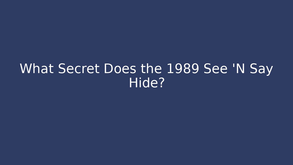 What Secret Does the 1989 See 'N Say Hide?