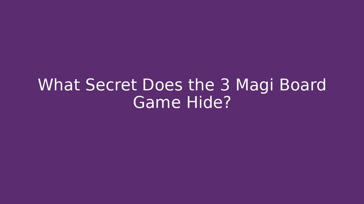 What Secret Does the 3 Magi Board Game Hide?