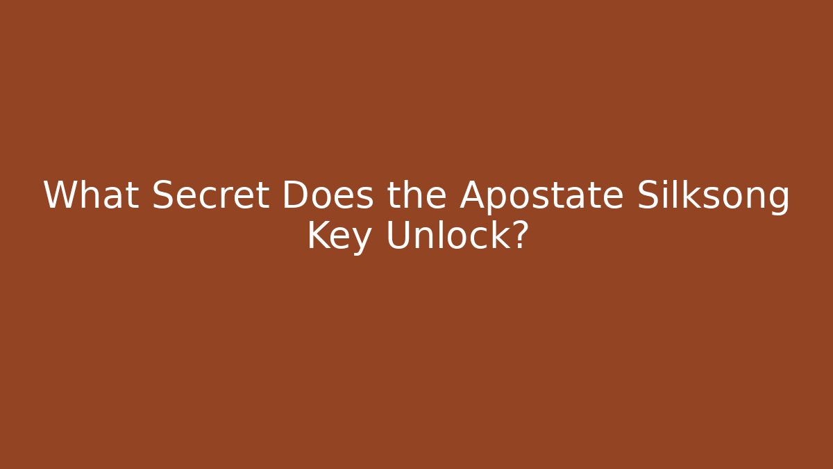 What Secret Does the Apostate Silksong Key Unlock?