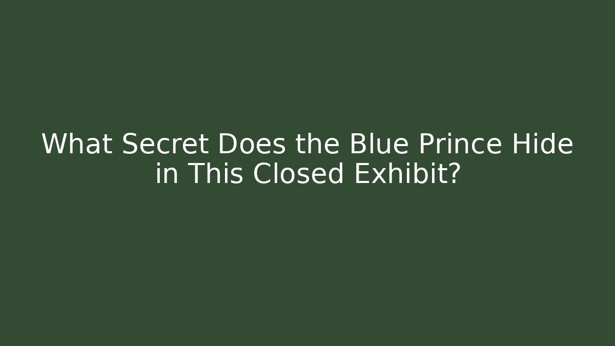 What Secret Does the Blue Prince Hide in This Closed Exhibit?