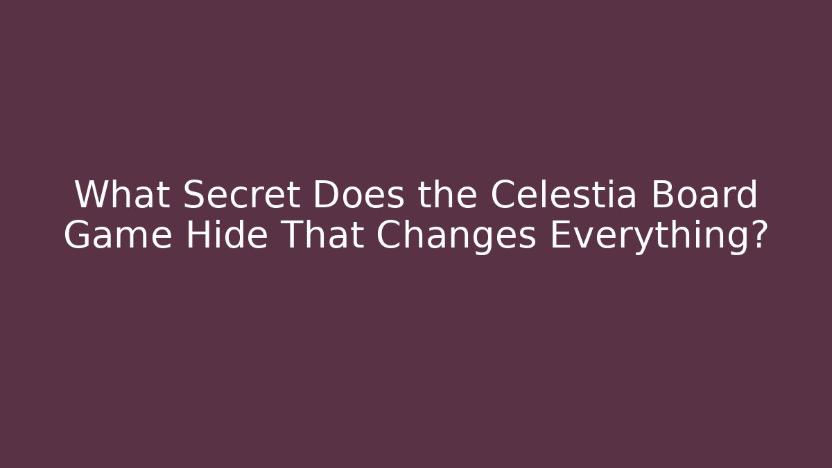 What Secret Does the Celestia Board Game Hide That Changes Everything? - Critter Realm