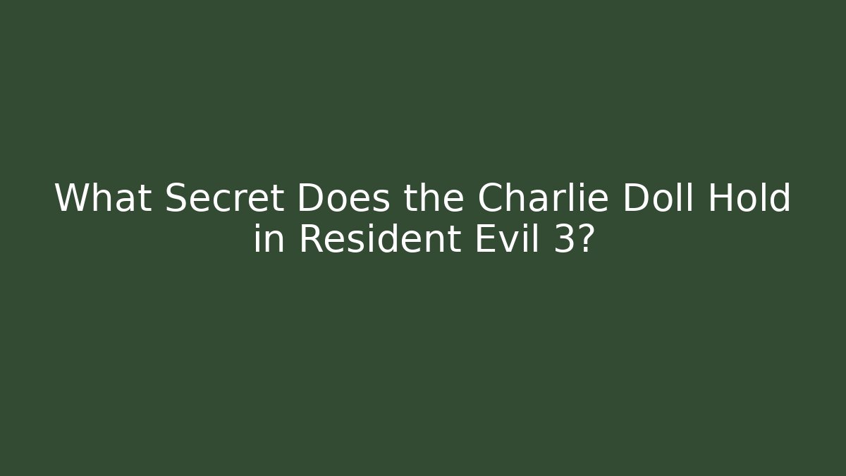 What Secret Does the Charlie Doll Hold in Resident Evil 3?