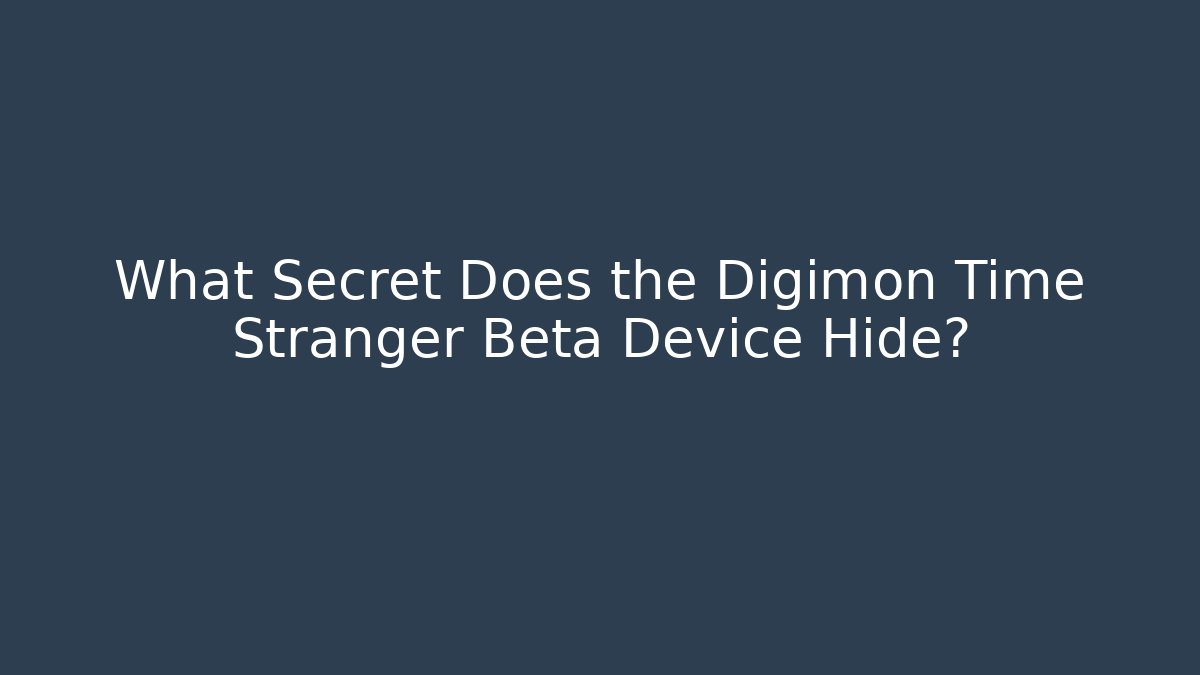What Secret Does the Digimon Time Stranger Beta Device Hide?