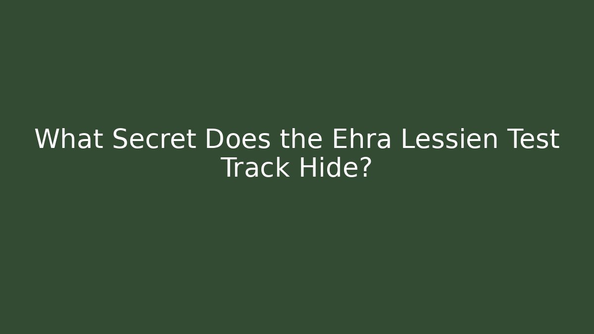 What Secret Does the Ehra Lessien Test Track Hide? - Critter Realm