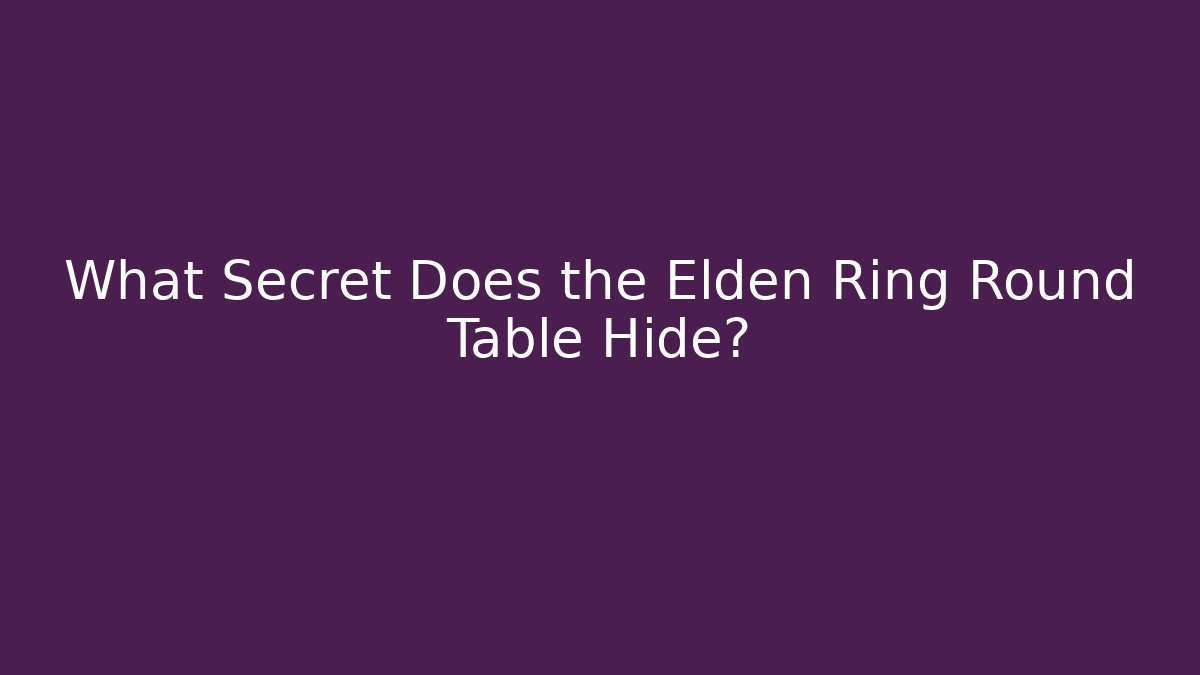 What Secret Does the Elden Ring Round Table Hide?