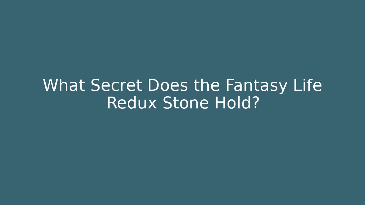 What Secret Does the Fantasy Life Redux Stone Hold?