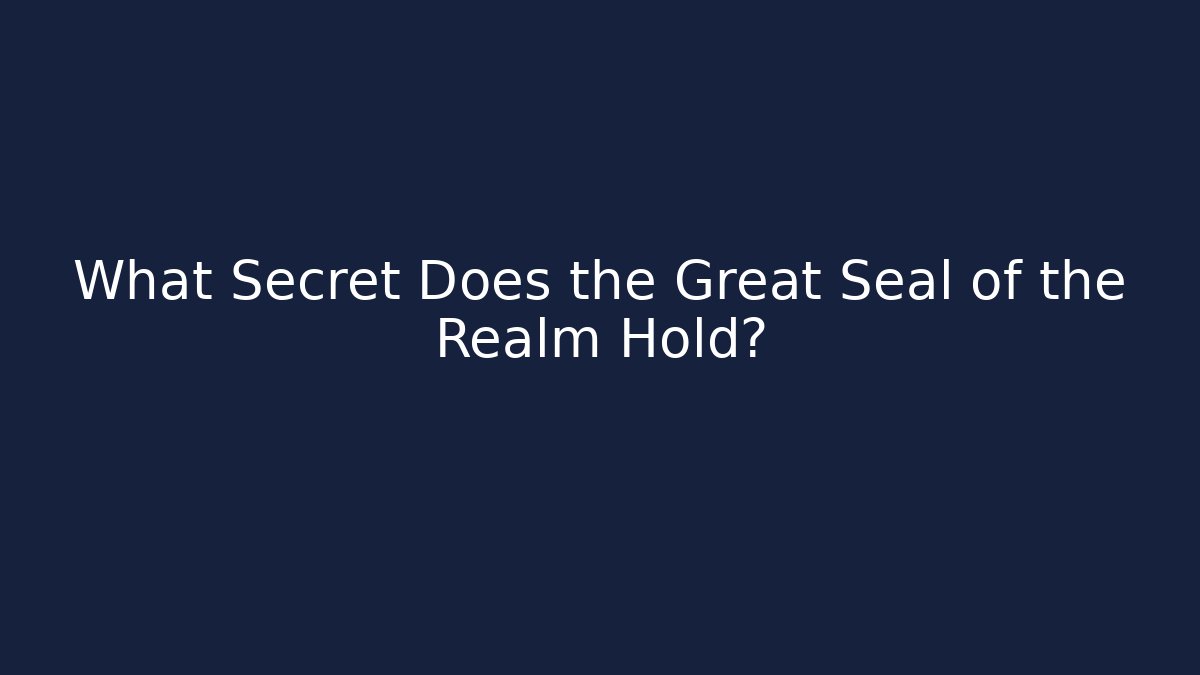 What Secret Does the Great Seal of the Realm Hold?