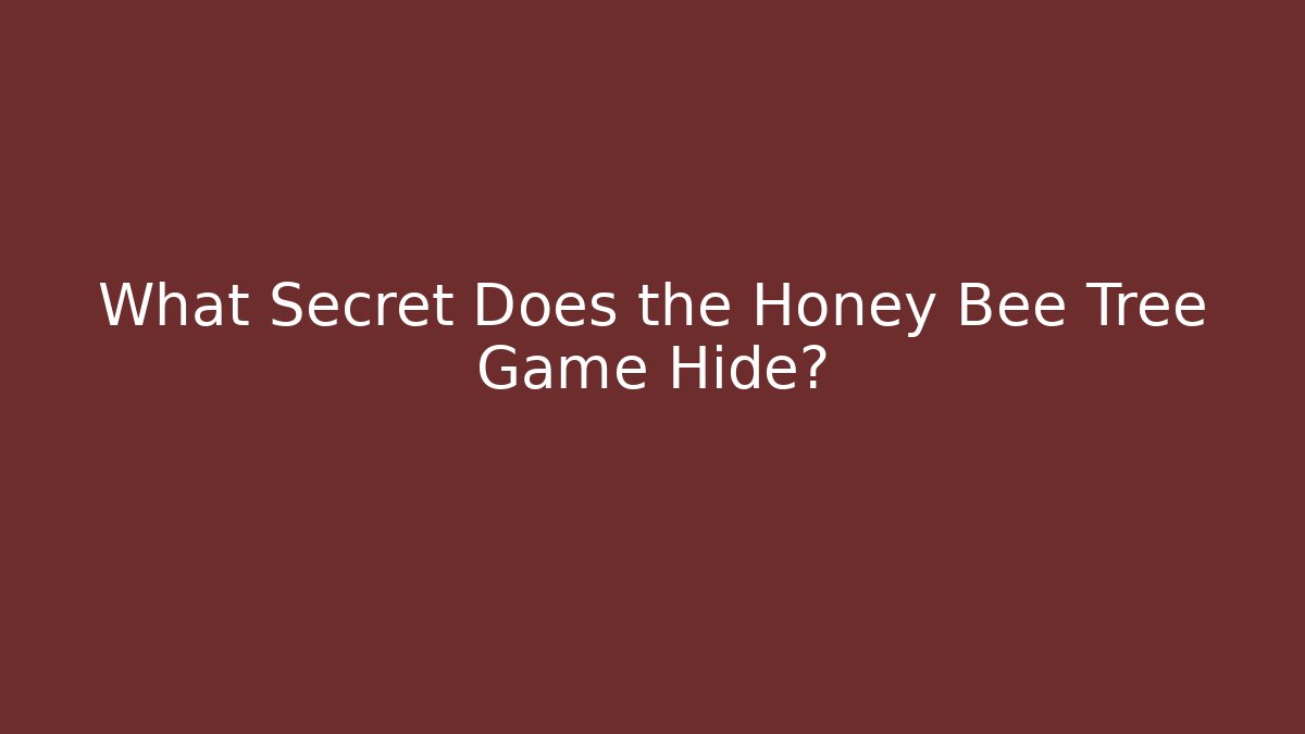 What Secret Does the Honey Bee Tree Game Hide?