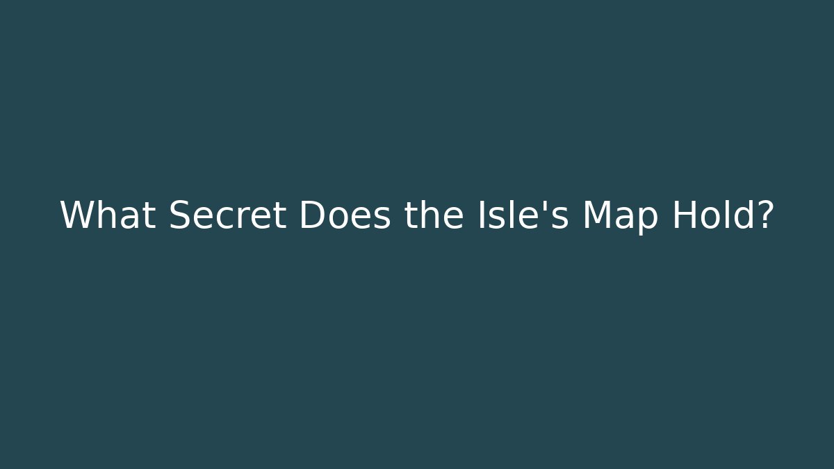 What Secret Does the Isle's Map Hold?