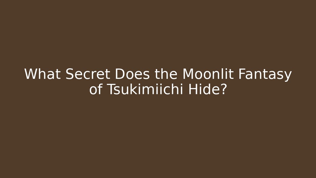 What Secret Does the Moonlit Fantasy of Tsukimiichi Hide?