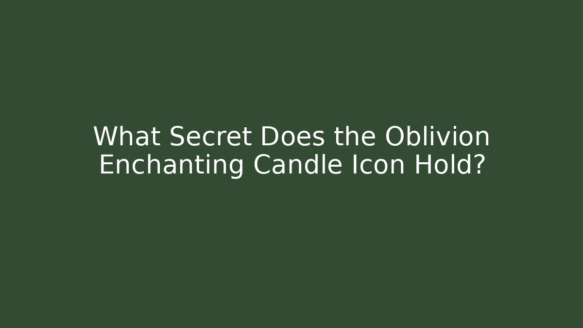 What Secret Does the Oblivion Enchanting Candle Icon Hold?