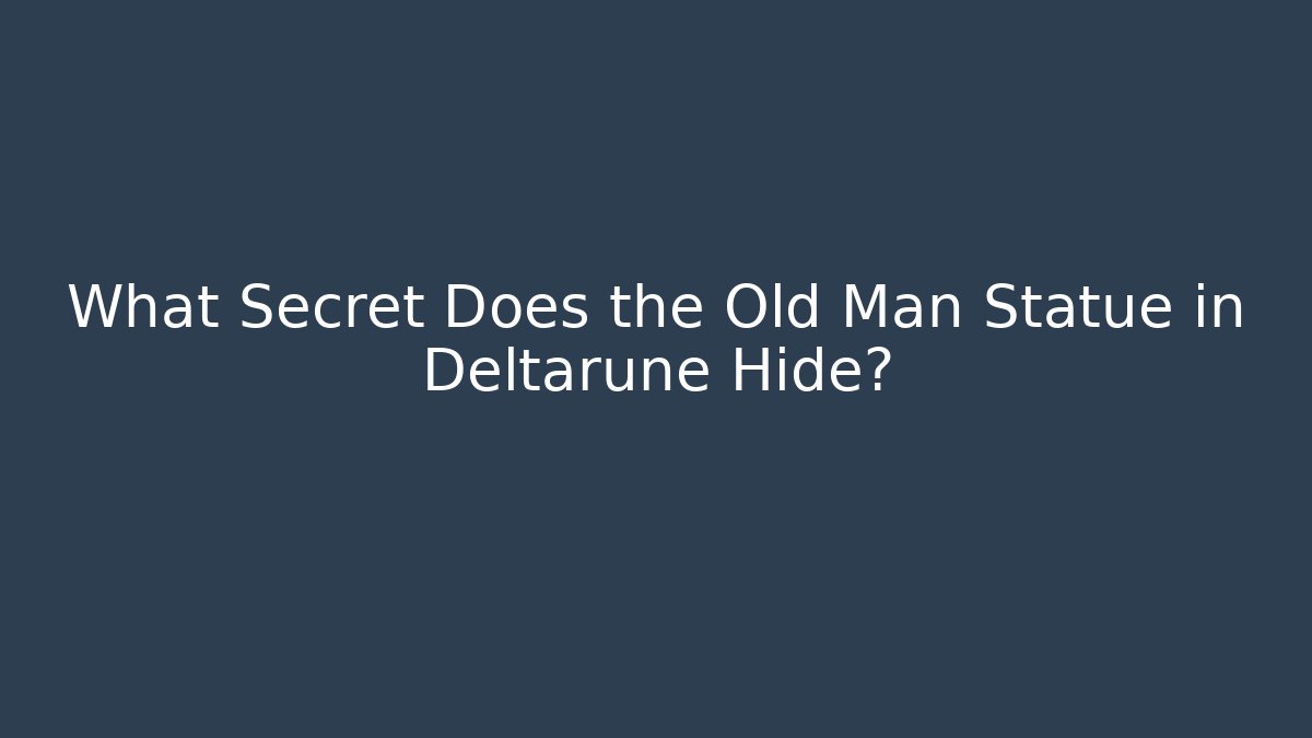 What Secret Does the Old Man Statue in Deltarune Hide?