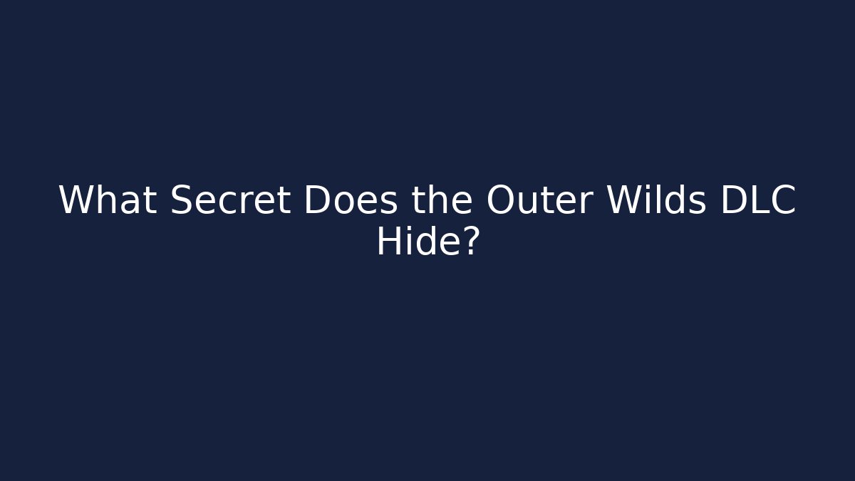 What Secret Does the Outer Wilds DLC Hide?