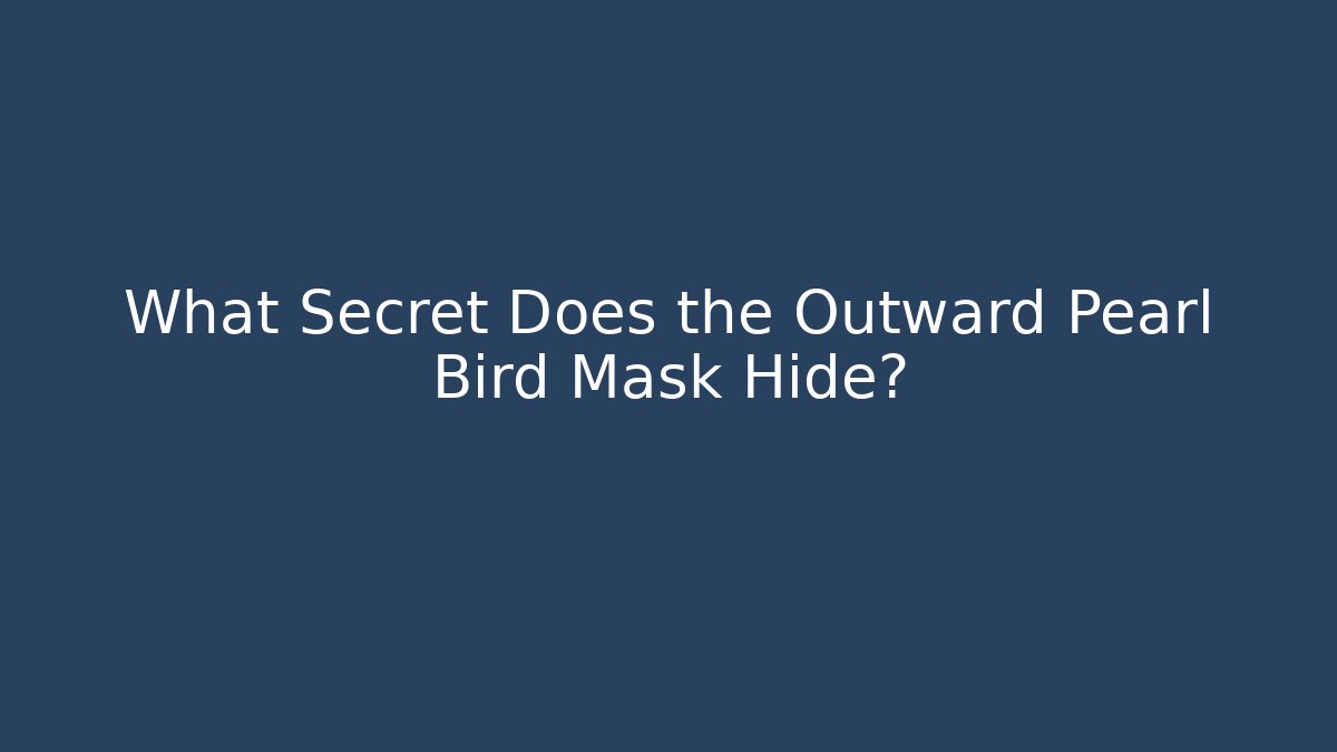 What Secret Does the Outward Pearl Bird Mask Hide?