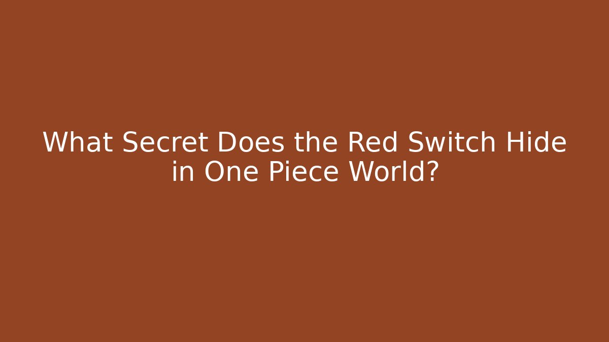 What Secret Does the Red Switch Hide in One Piece World? - Critter Realm