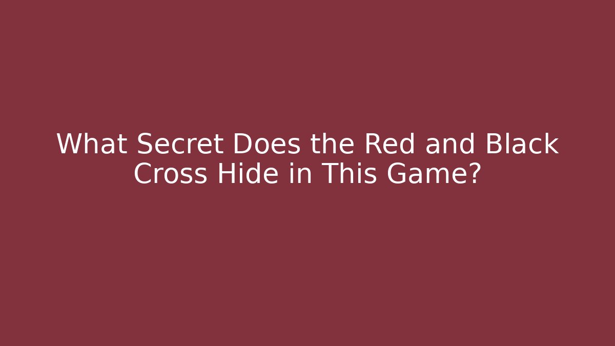 What Secret Does the Red and Black Cross Hide in This Game?