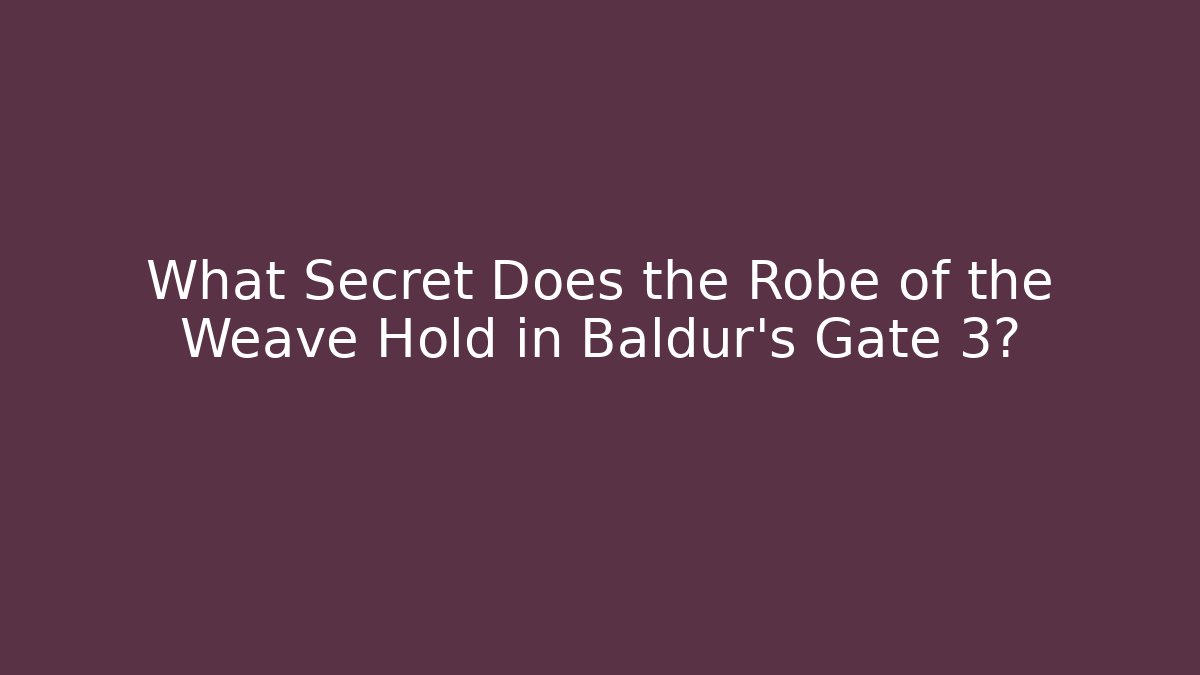 What Secret Does the Robe of the Weave Hold in Baldur's Gate 3?