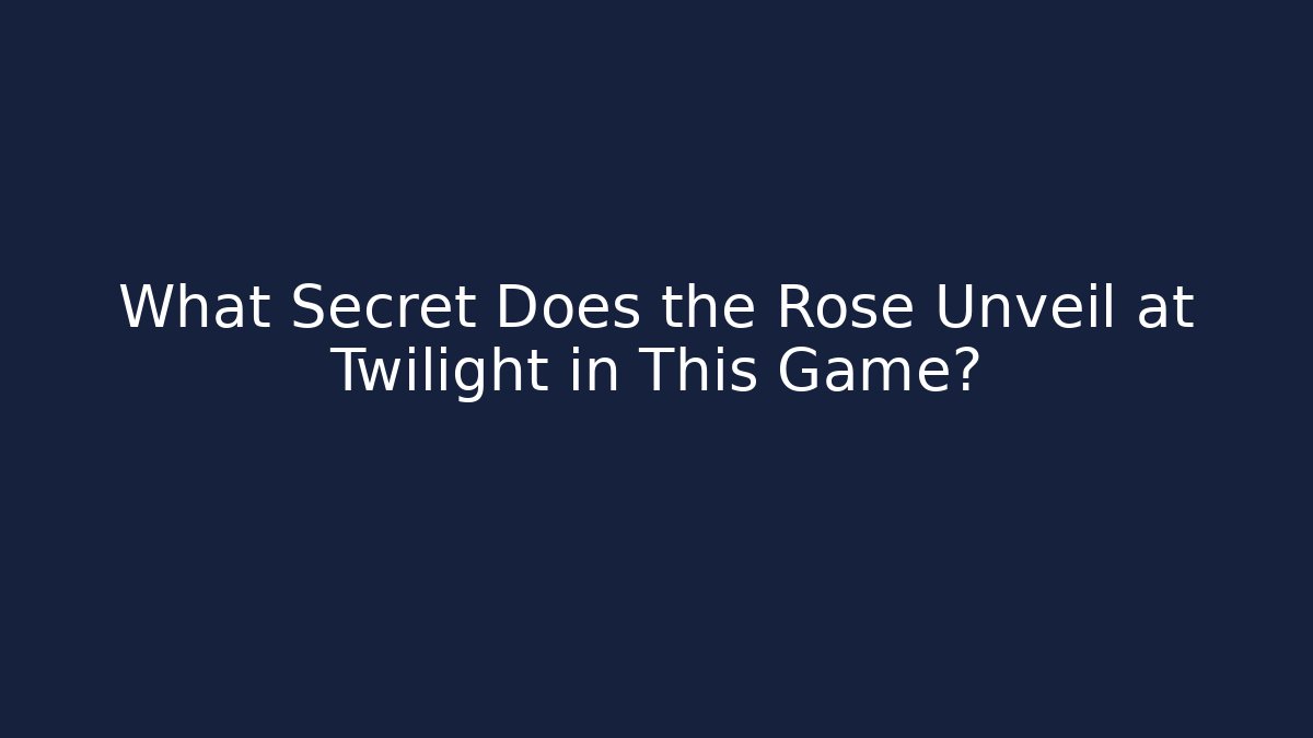 What Secret Does the Rose Unveil at Twilight in This Game? - Critter Realm