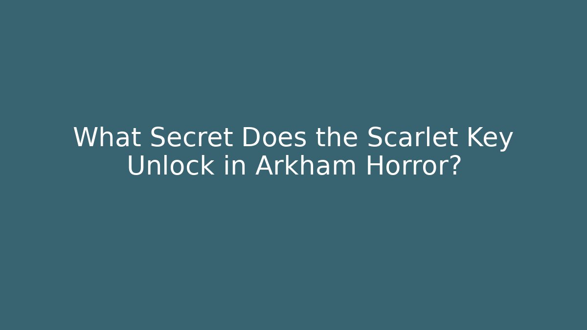 What Secret Does the Scarlet Key Unlock in Arkham Horror?
