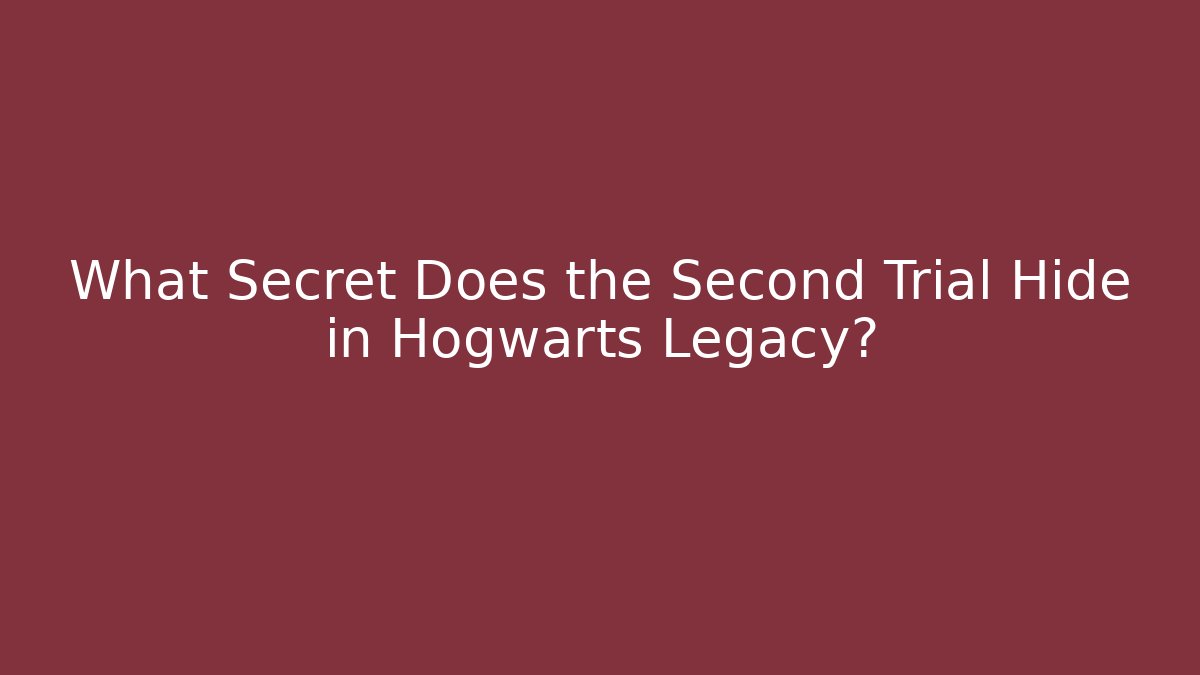 What Secret Does the Second Trial Hide in Hogwarts Legacy?